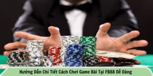 Cách chơi game bài tại FB88 dễ dàng