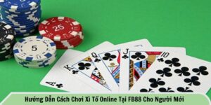 Cách chơi xì tố online tại FB88