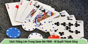 Cách thắng lớn trong game bài FB88