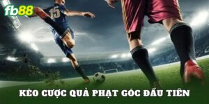 Kèo Cược Quả Phạt Góc Đầu Tiên