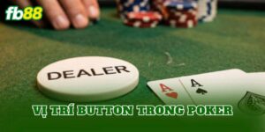 Vị Trí Button Trong Poker