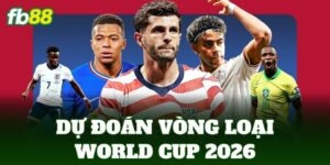 du doan vong loai world cup 2026