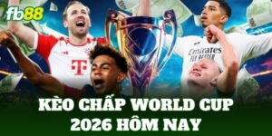 keo chap world cup 2026 hom nay