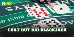 Luật Rút Bài Blackjack