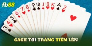 Cách Tới Trắng Tiến Lên