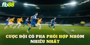Cược Đội Có Pha Phối Hợp Nhóm Nhiều Nhất