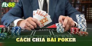 Cách Chia Bài Poker