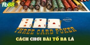 Cách Chơi Bài Tố Ba Lá