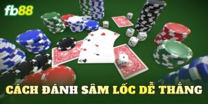 Cách Đánh Sâm Lốc Dễ Thắng