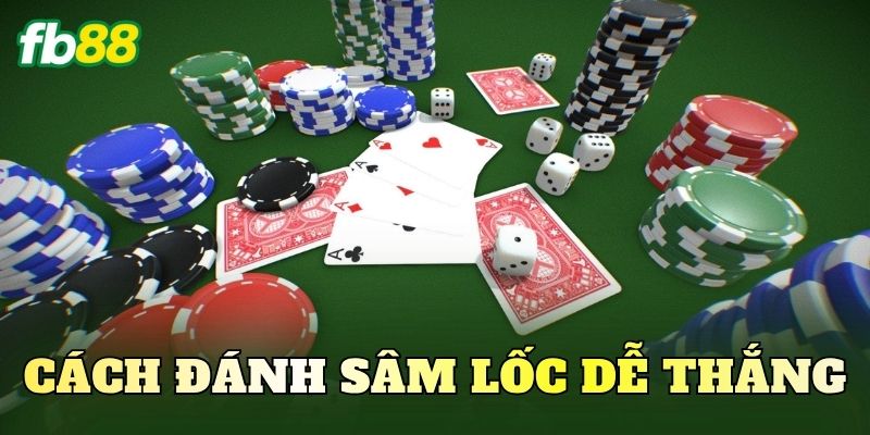 Cách Đánh Sâm Lốc Dễ Thắng