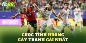 Cược Tình Huống Gây Tranh Cãi Nhất