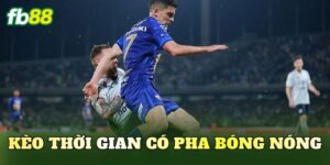 Kèo Thời Gian Có Pha Bóng Nóng
