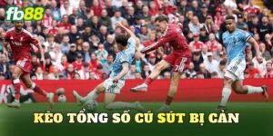 Kèo Tổng Số Cú Sút Bị Cản