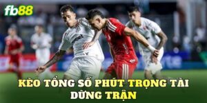 Kèo Tổng Số Phút Trọng Tài Dừng Trận